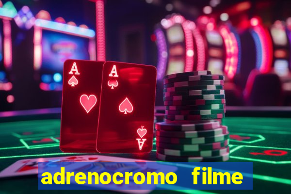 adrenocromo filme onde assistir